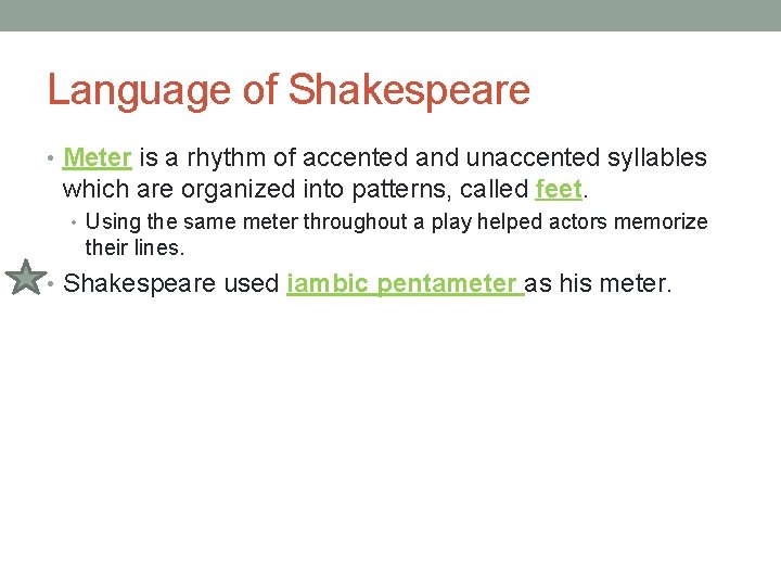 Language of Shakespeare • Meter is a rhythm of accented and unaccented syllables which