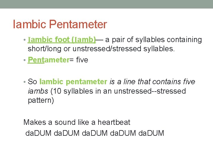 Iambic Pentameter • Iambic foot (Iamb)— a pair of syllables containing short/long or unstressed/stressed