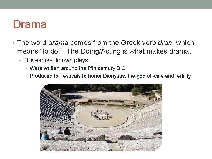 Drama • The word drama comes from the Greek verb dran, which means “to