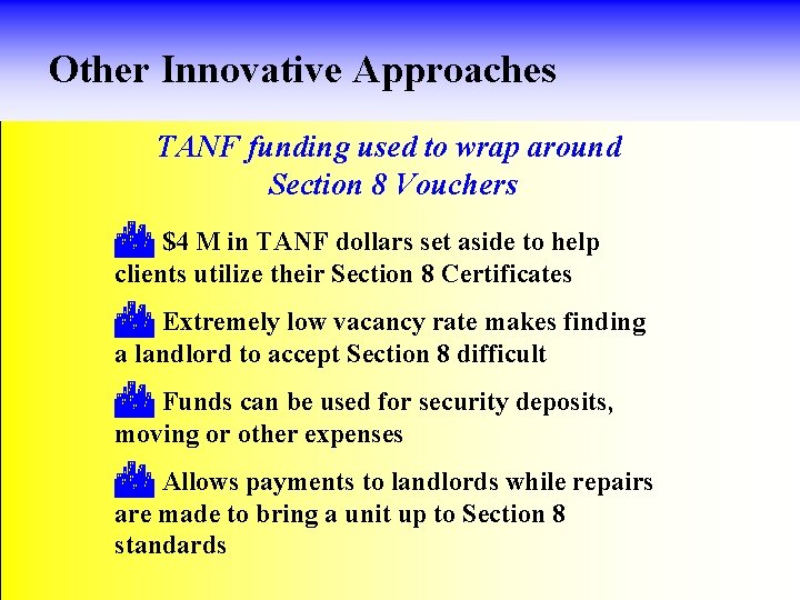Other Innovative Approaches TANF funding used to wrap around Section 8 Vouchers C $4