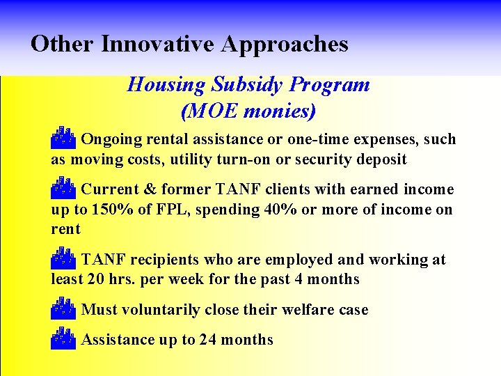 Other Innovative Approaches Housing Subsidy Program (MOE monies) C Ongoing rental assistance or one-time