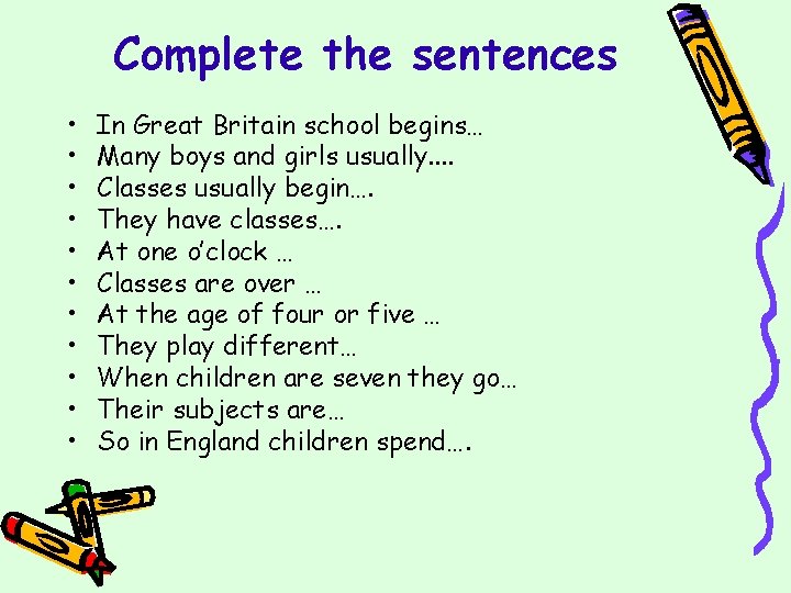 Complete the sentences • • • In Great Britain school begins… Many boys and