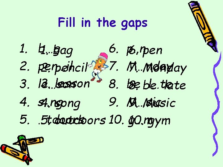 Fill in the gaps 1. 2. 3. 4. 5. b…g 6. p. . n