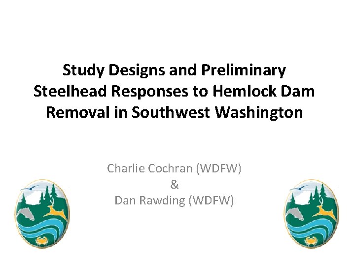 Study Designs and Preliminary Steelhead Responses to Hemlock Dam Removal in Southwest Washington Charlie