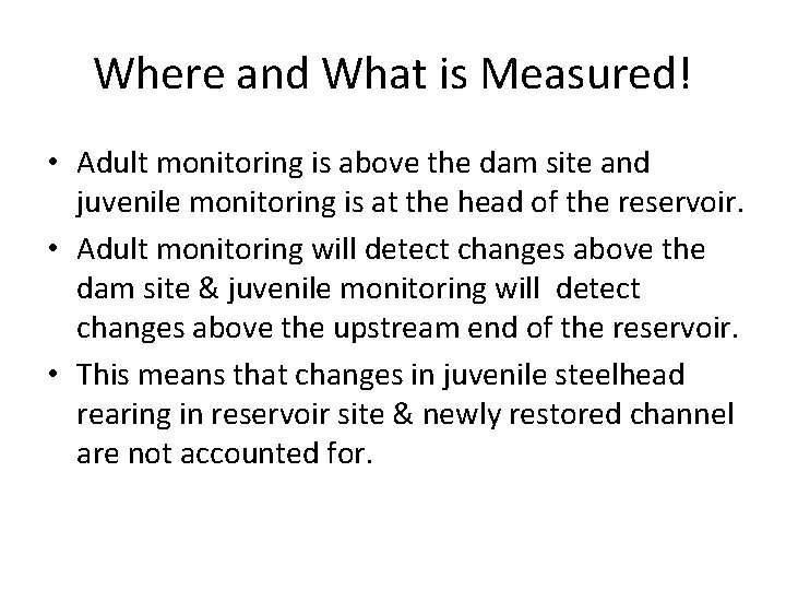 Where and What is Measured! • Adult monitoring is above the dam site and