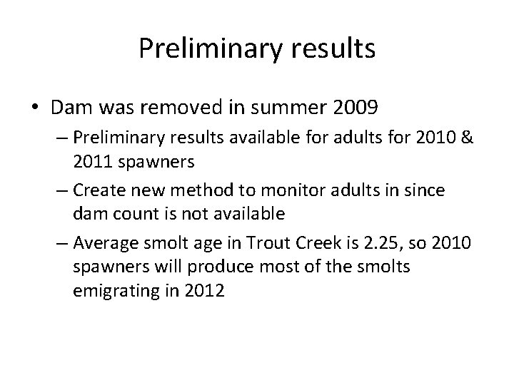 Preliminary results • Dam was removed in summer 2009 – Preliminary results available for