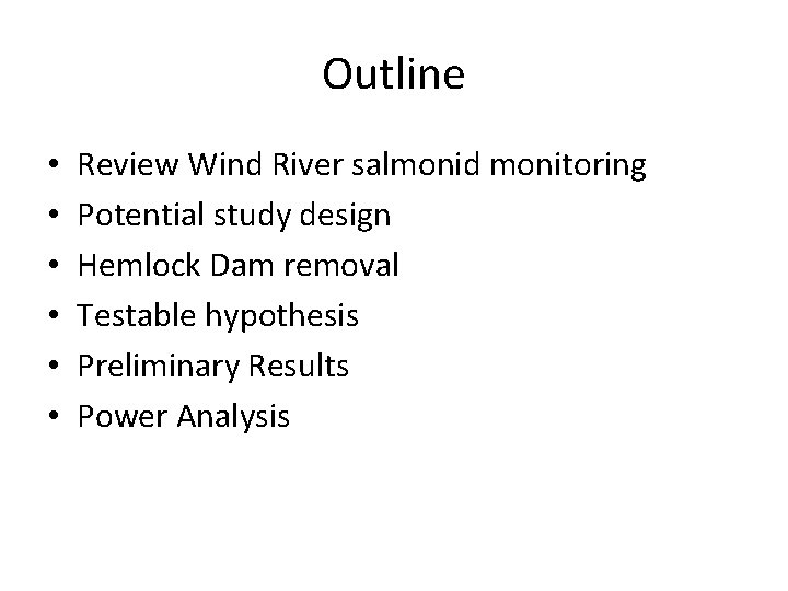 Outline • • • Review Wind River salmonid monitoring Potential study design Hemlock Dam