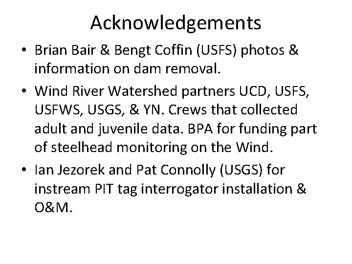 Acknowledgements • Brian Bair & Bengt Coffin (USFS) photos & information on dam removal.