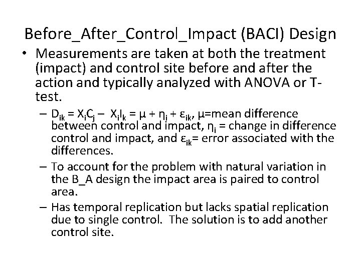 Before_After_Control_Impact (BACI) Design • Measurements are taken at both the treatment (impact) and control
