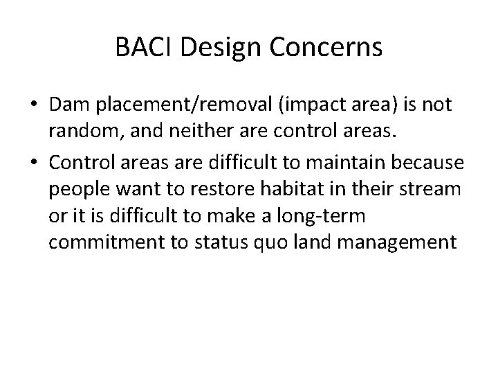 BACI Design Concerns • Dam placement/removal (impact area) is not random, and neither are