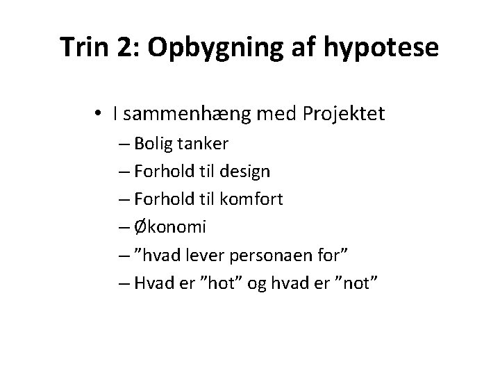 Trin 2: Opbygning af hypotese • I sammenhæng med Projektet – Bolig tanker –