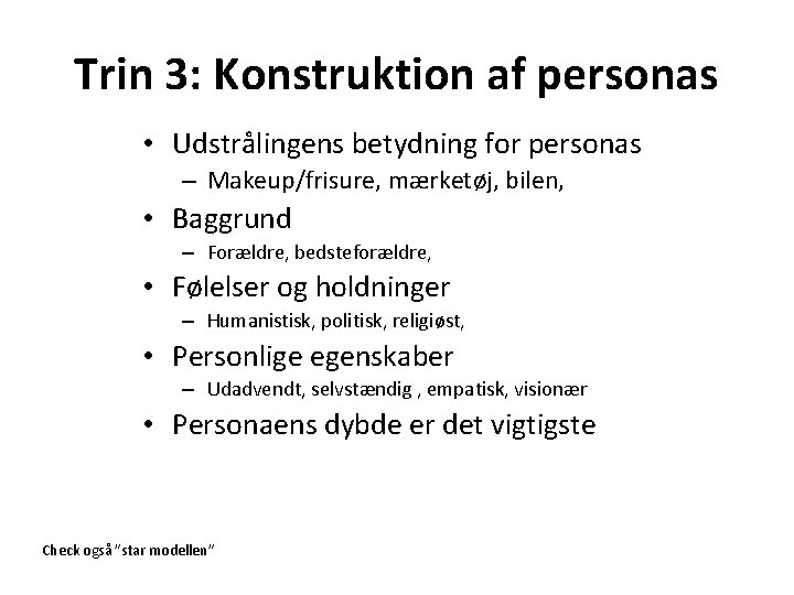 Trin 3: Konstruktion af personas • Udstrålingens betydning for personas – Makeup/frisure, mærketøj, bilen,