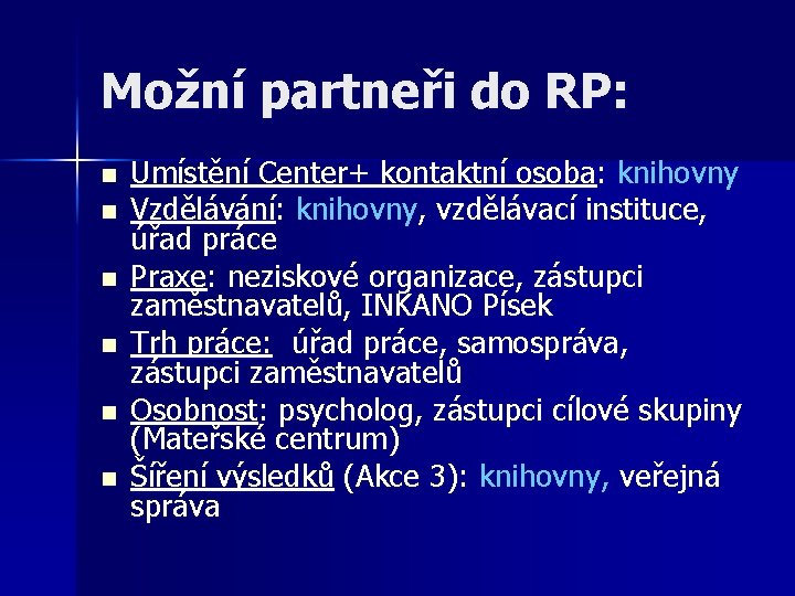 Možní partneři do RP: n n n Umístění Center+ kontaktní osoba: knihovny Vzdělávání: knihovny,