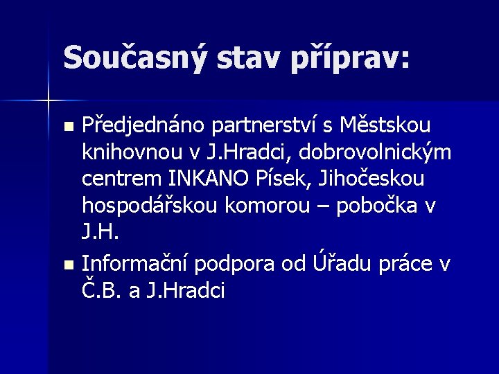 Současný stav příprav: Předjednáno partnerství s Městskou knihovnou v J. Hradci, dobrovolnickým centrem INKANO