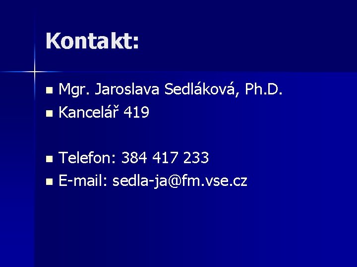 Kontakt: Mgr. Jaroslava Sedláková, Ph. D. n Kancelář 419 n Telefon: 384 417 233