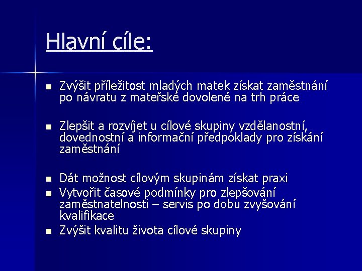 Hlavní cíle: n Zvýšit příležitost mladých matek získat zaměstnání po návratu z mateřské dovolené