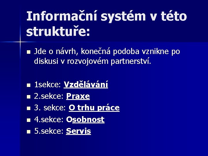 Informační systém v této struktuře: n Jde o návrh, konečná podoba vznikne po diskusi