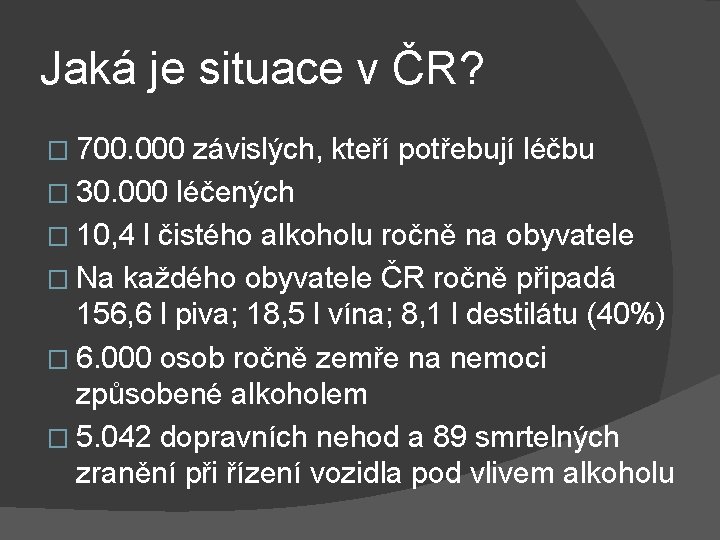 Jaká je situace v ČR? � 700. 000 závislých, kteří potřebují léčbu � 30.