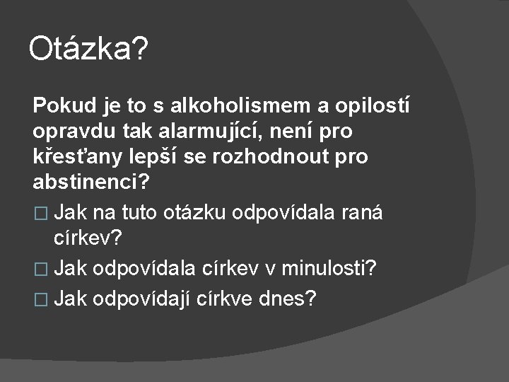 Otázka? Pokud je to s alkoholismem a opilostí opravdu tak alarmující, není pro křesťany