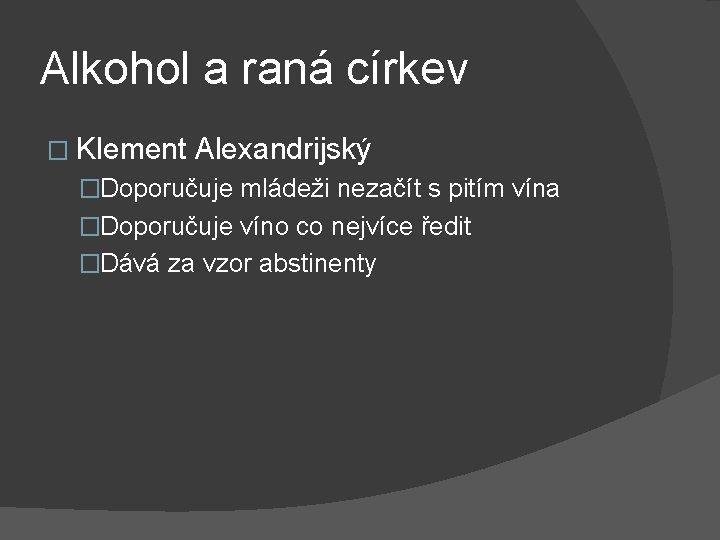 Alkohol a raná církev � Klement Alexandrijský �Doporučuje mládeži nezačít s pitím vína �Doporučuje