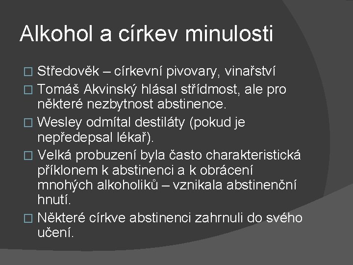 Alkohol a církev minulosti Středověk – církevní pivovary, vinařství � Tomáš Akvinský hlásal střídmost,