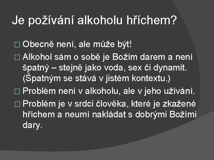 Je požívání alkoholu hříchem? � Obecně není, ale může být! � Alkohol sám o