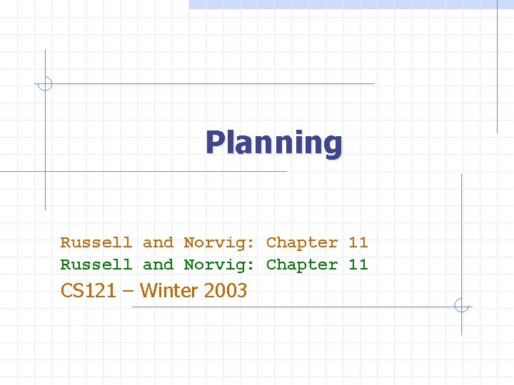 Planning Russell and Norvig: Chapter 11 CS 121 – Winter 2003 