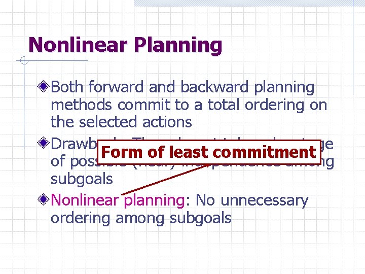 Nonlinear Planning Both forward and backward planning methods commit to a total ordering on
