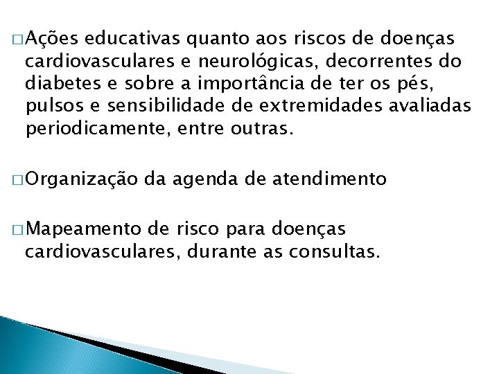 � Ações educativas quanto aos riscos de doenças cardiovasculares e neurológicas, decorrentes do diabetes