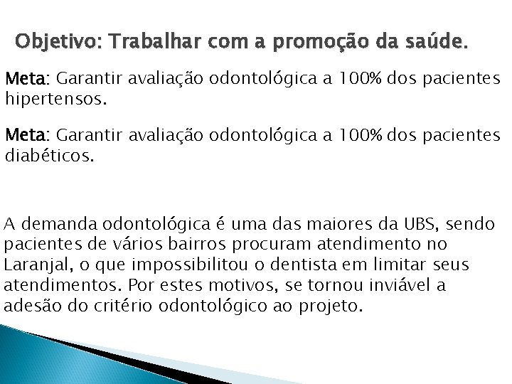 Objetivo: Trabalhar com a promoção da saúde. Meta: Garantir avaliação odontológica a 100% dos