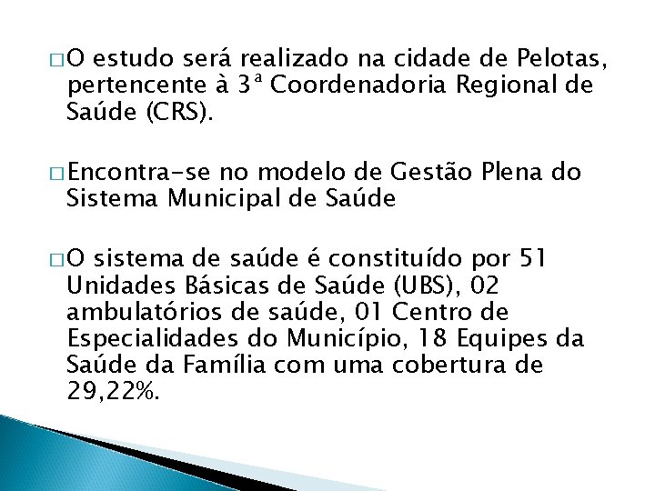 �O estudo será realizado na cidade de Pelotas, pertencente à 3ª Coordenadoria Regional de