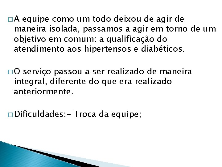 �A equipe como um todo deixou de agir de maneira isolada, passamos a agir