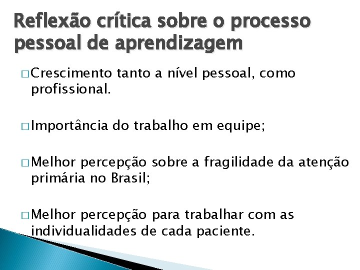 Reflexão crítica sobre o processo pessoal de aprendizagem � Crescimento profissional. � Importância tanto