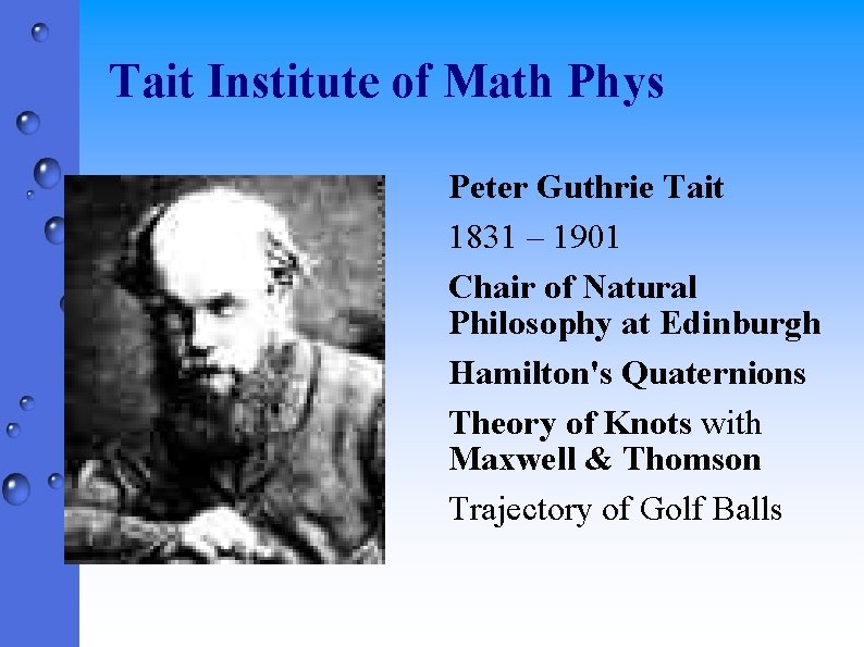 Tait Institute of Math Phys Peter Guthrie Tait 1831 – 1901 Chair of Natural