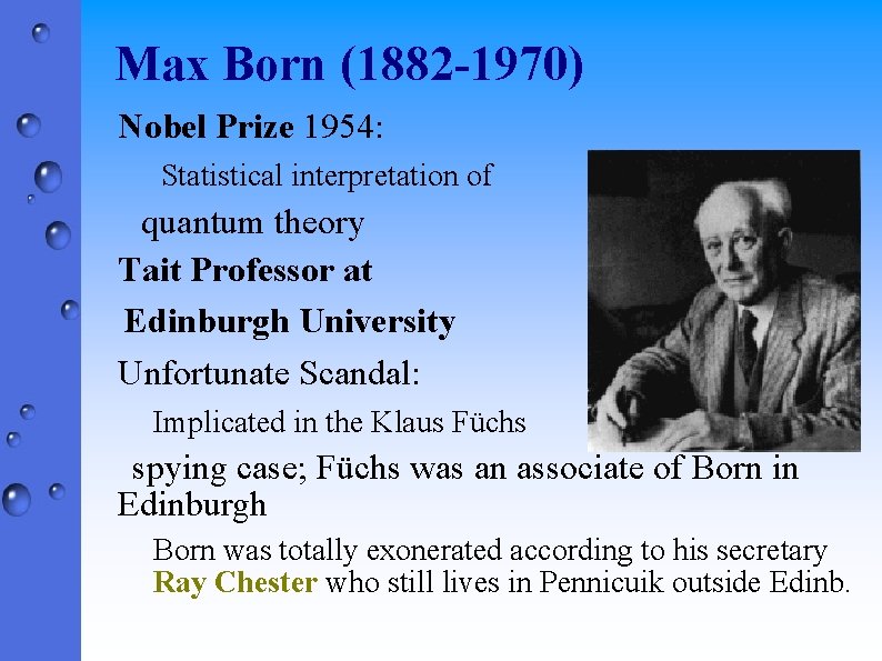 Max Born (1882 -1970) Nobel Prize 1954: Statistical interpretation of quantum theory Tait Professor