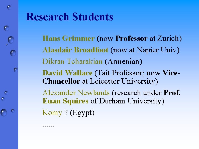 Research Students Hans Grimmer (now Professor at Zurich) Alasdair Broadfoot (now at Napier Univ)