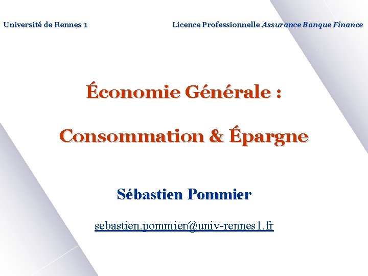 Université de Rennes 1 Licence Professionnelle Assurance Banque Finance Économie Générale : Consommation &