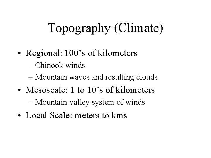 Topography (Climate) • Regional: 100’s of kilometers – Chinook winds – Mountain waves and