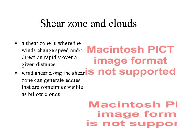 Shear zone and clouds • a shear zone is where the winds change speed