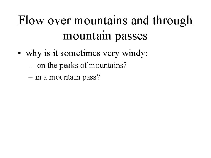 Flow over mountains and through mountain passes • why is it sometimes very windy: