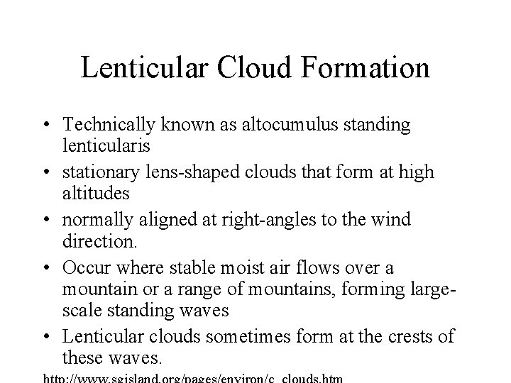 Lenticular Cloud Formation • Technically known as altocumulus standing lenticularis • stationary lens-shaped clouds