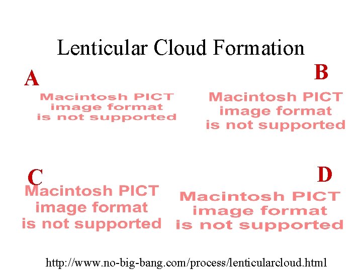 Lenticular Cloud Formation A B C D http: //www. no-big-bang. com/process/lenticularcloud. html 