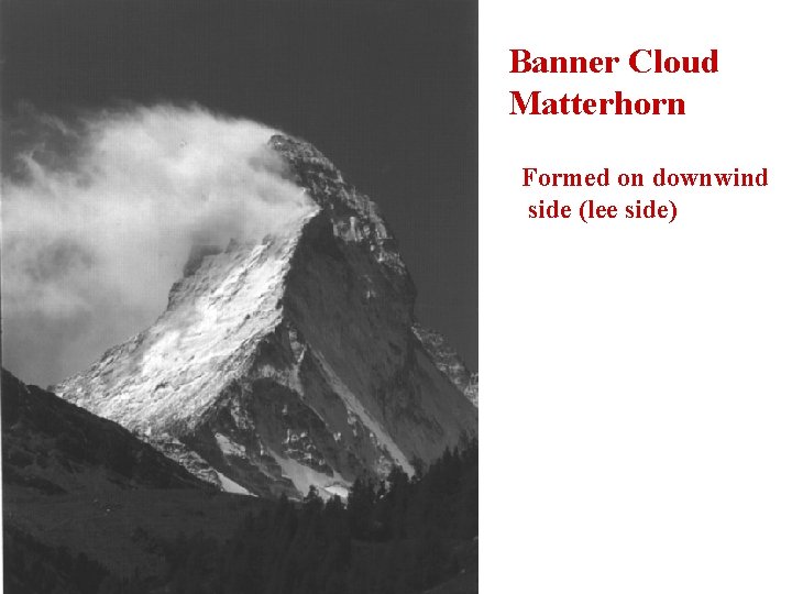 Banner Cloud Matterhorn Formed on downwind side (lee side) 