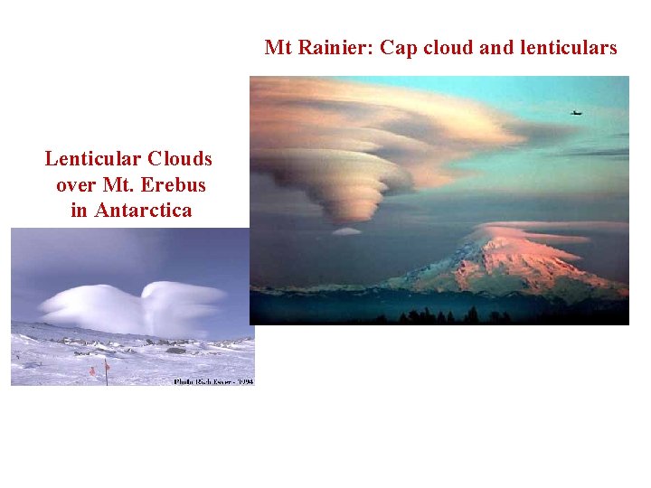 Mt Rainier: Cap cloud and lenticulars Lenticular Clouds over Mt. Erebus in Antarctica 