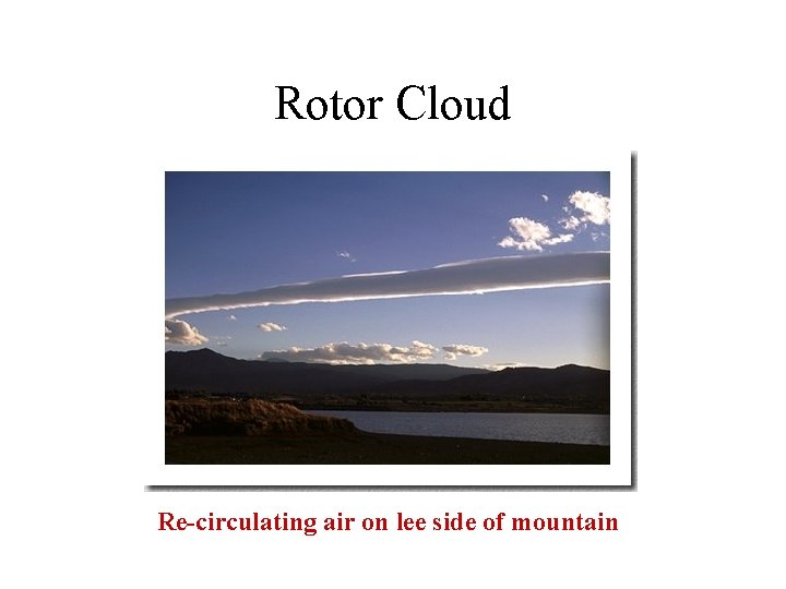 Rotor Cloud Re-circulating air on lee side of mountain 