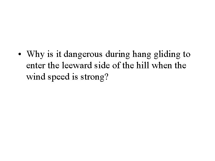  • Why is it dangerous during hang gliding to enter the leeward side