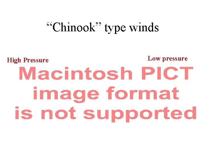 “Chinook” type winds High Pressure Low pressure 