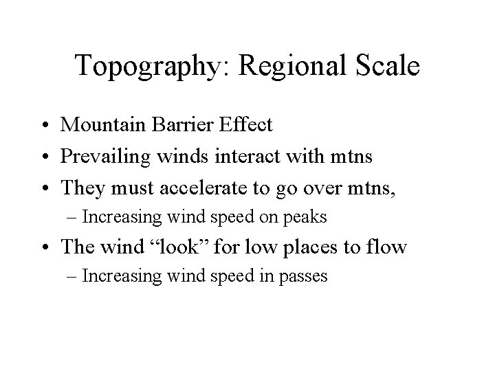 Topography: Regional Scale • Mountain Barrier Effect • Prevailing winds interact with mtns •