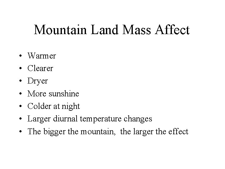 Mountain Land Mass Affect • • Warmer Clearer Dryer More sunshine Colder at night