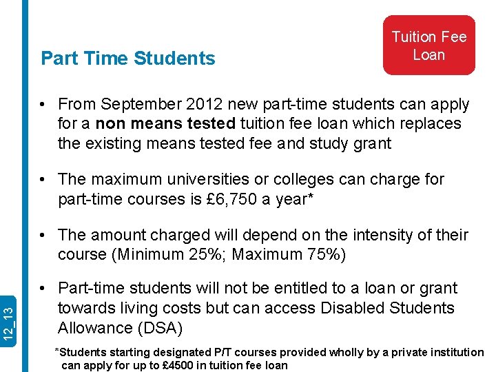 Part Time Students Tuition Fee Loan • From September 2012 new part-time students can